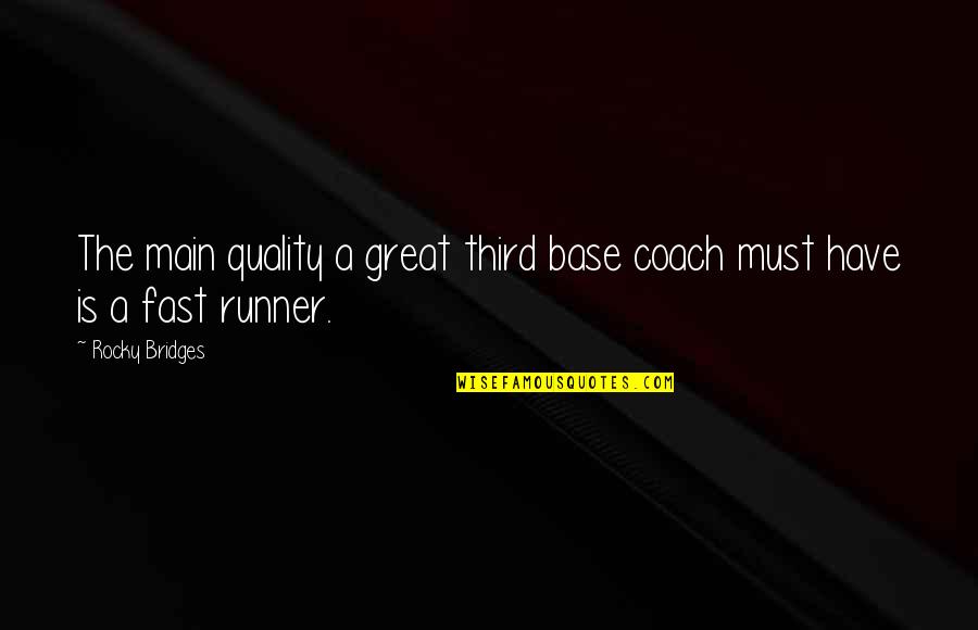 Runners Quotes By Rocky Bridges: The main quality a great third base coach