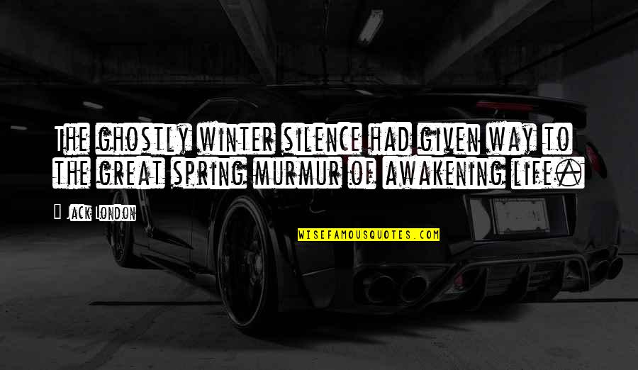 Running And Not Looking Back Quotes By Jack London: The ghostly winter silence had given way to