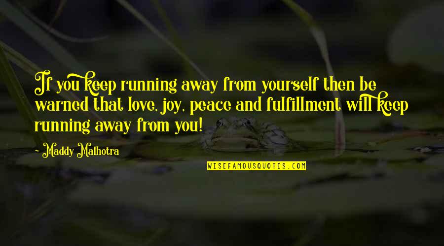 Running Away Love Quotes By Maddy Malhotra: If you keep running away from yourself then