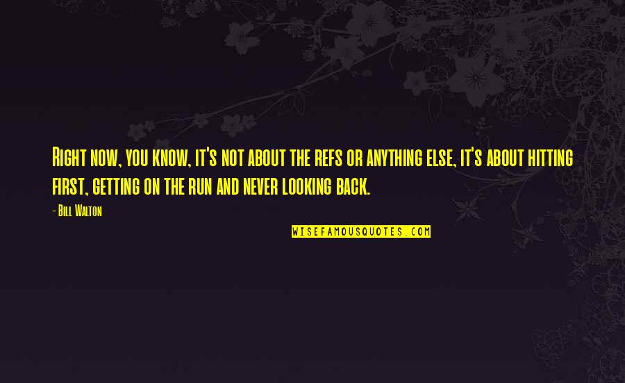 Running Back Quotes By Bill Walton: Right now, you know, it's not about the