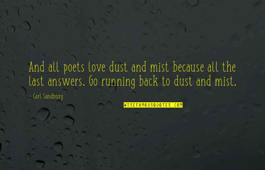 Running Back Quotes By Carl Sandburg: And all poets love dust and mist because