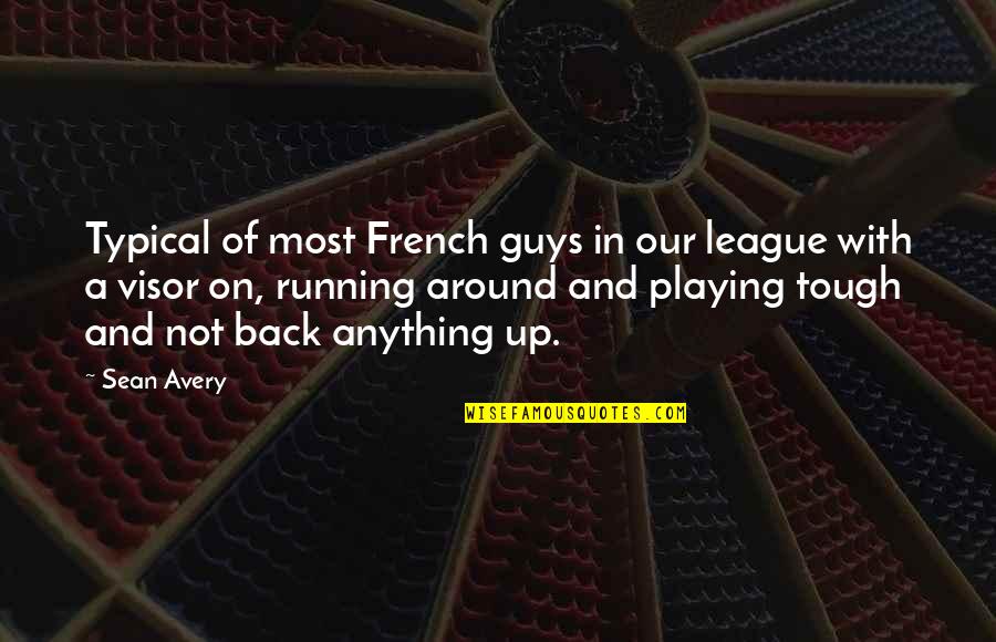 Running Back Quotes By Sean Avery: Typical of most French guys in our league