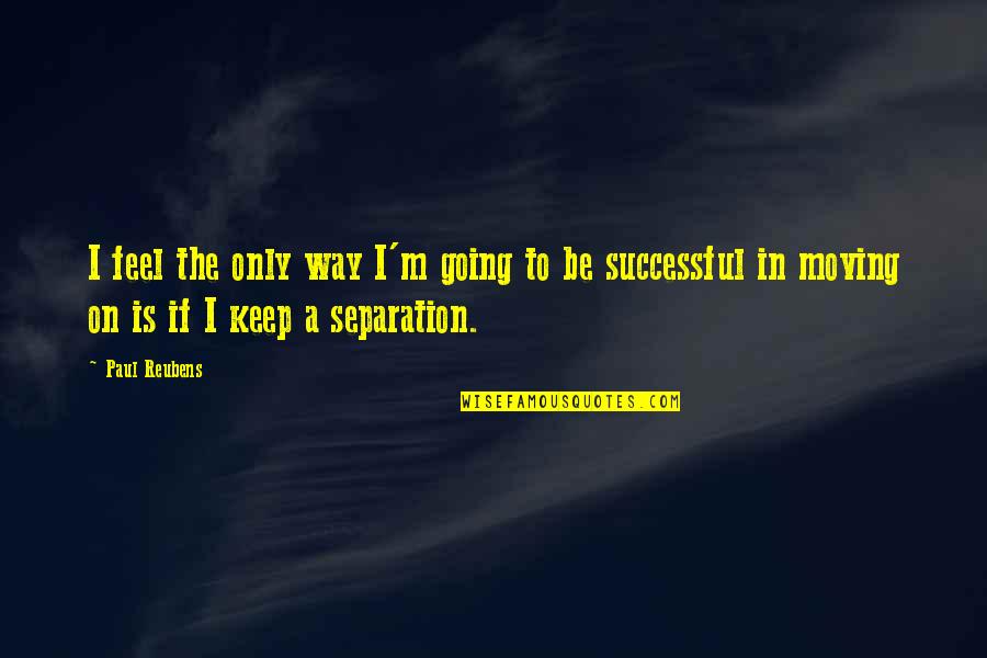 Running Businesses Quotes By Paul Reubens: I feel the only way I'm going to