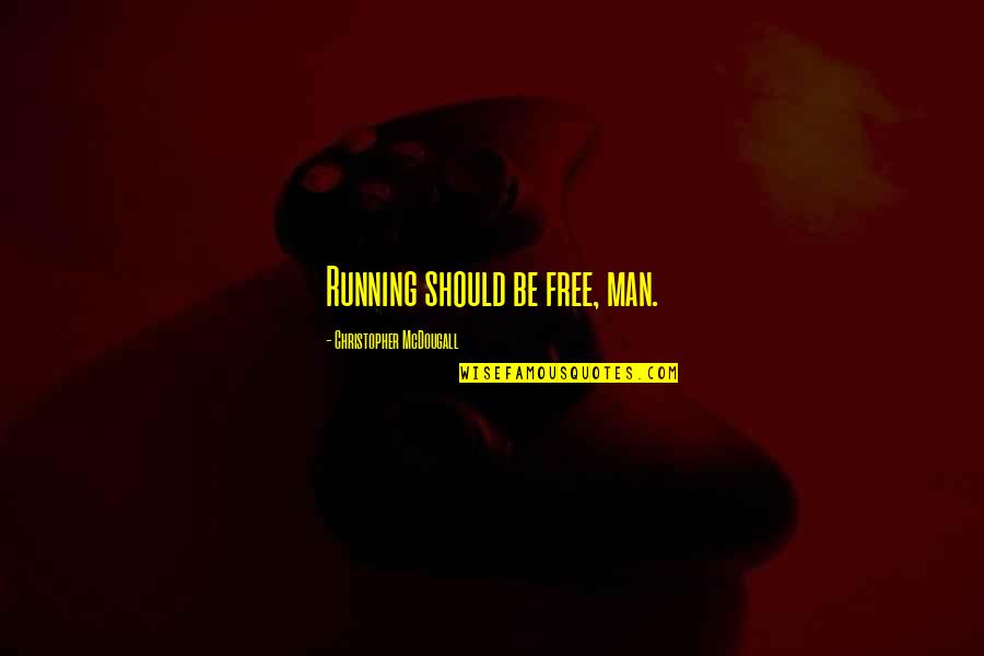 Running Free Quotes By Christopher McDougall: Running should be free, man.