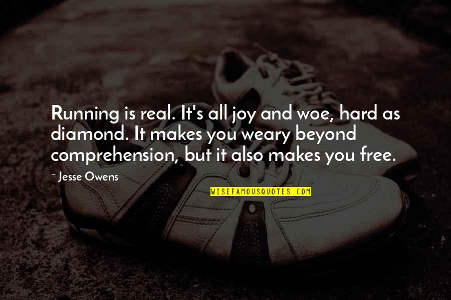 Running Free Quotes By Jesse Owens: Running is real. It's all joy and woe,