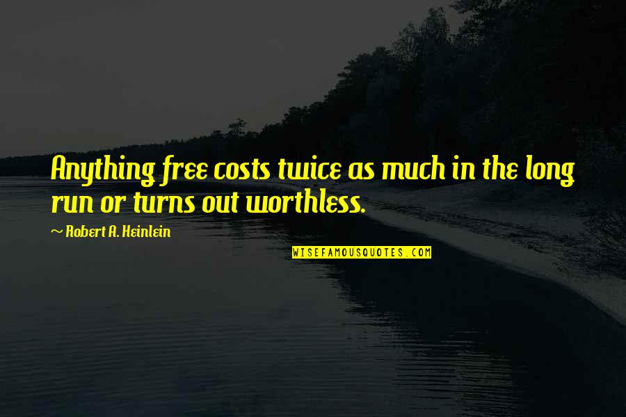 Running Free Quotes By Robert A. Heinlein: Anything free costs twice as much in the