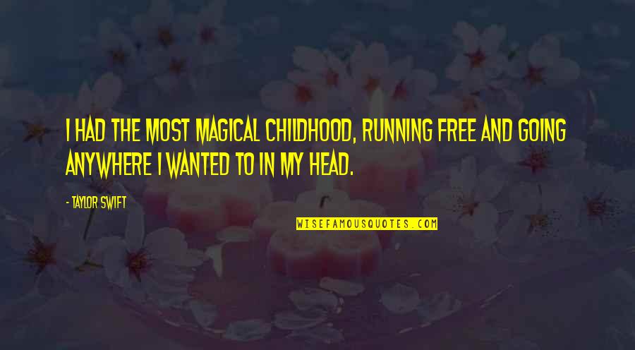 Running Free Quotes By Taylor Swift: I had the most magical childhood, running free