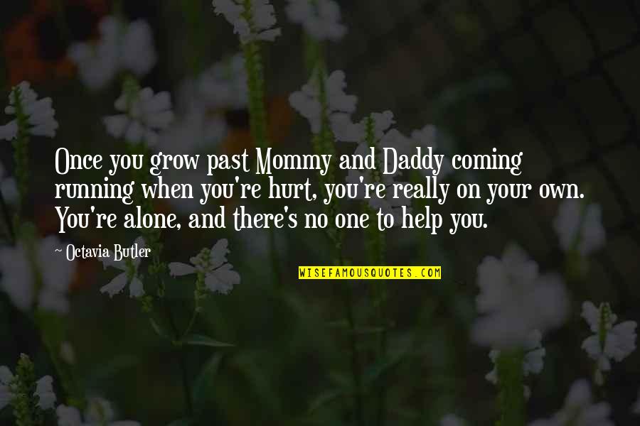 Running From Past Quotes By Octavia Butler: Once you grow past Mommy and Daddy coming