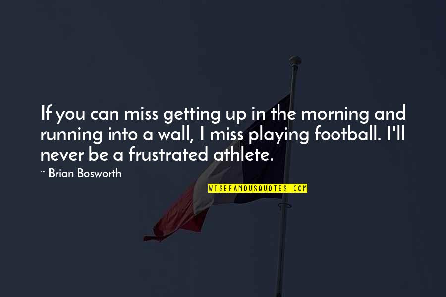 Running In The Morning Quotes By Brian Bosworth: If you can miss getting up in the