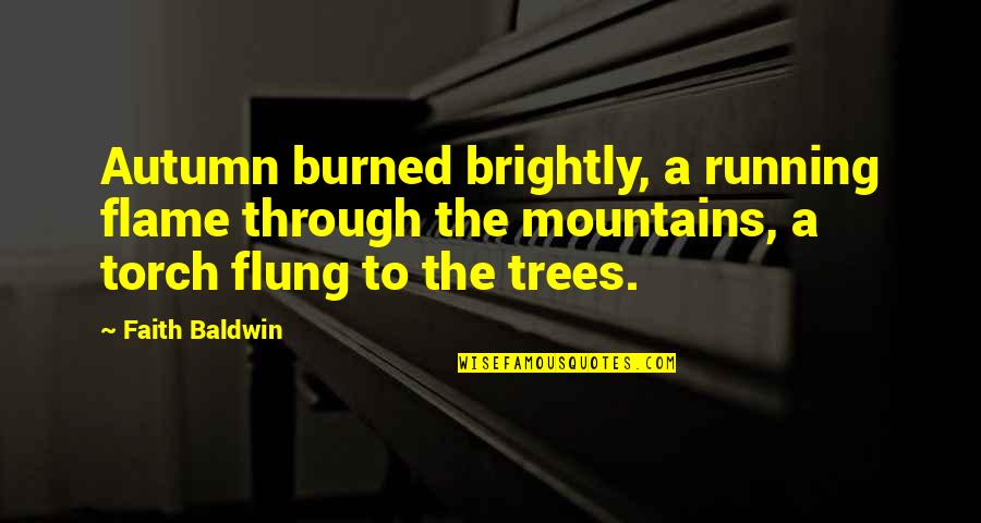 Running Mountains Quotes By Faith Baldwin: Autumn burned brightly, a running flame through the