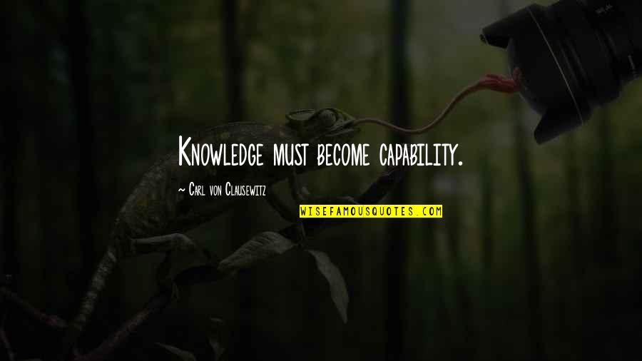 Running Shirt Quotes By Carl Von Clausewitz: Knowledge must become capability.