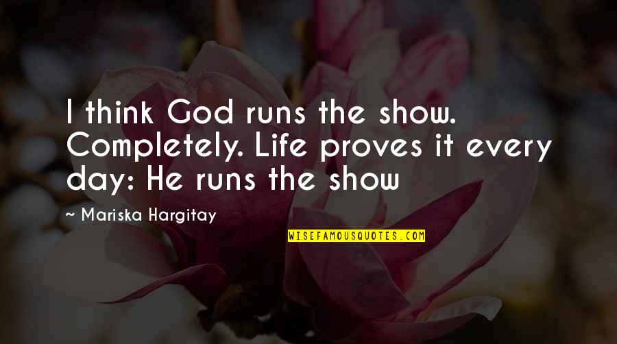 Running The Show Quotes By Mariska Hargitay: I think God runs the show. Completely. Life