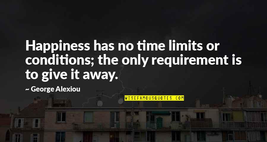 Runnings Brockport Quotes By George Alexiou: Happiness has no time limits or conditions; the