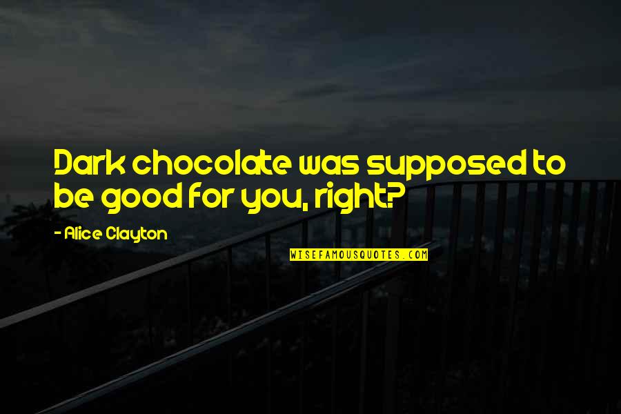 Rupanjali Gogoi Quotes By Alice Clayton: Dark chocolate was supposed to be good for