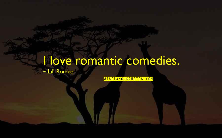 Rupanjali Gogoi Quotes By Lil' Romeo: I love romantic comedies.