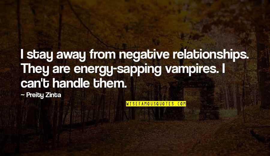 Rupertikirtag Quotes By Preity Zinta: I stay away from negative relationships. They are