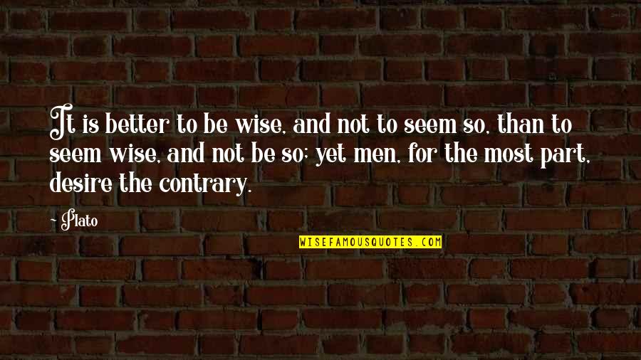 Rural America Quotes By Plato: It is better to be wise, and not