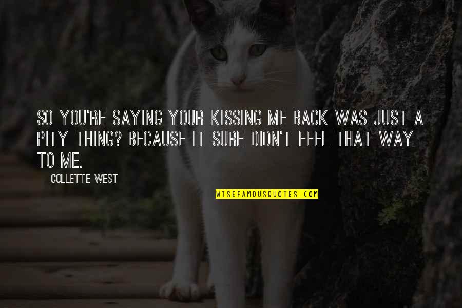 Rural Life Quotes By Collette West: So you're saying your kissing me back was