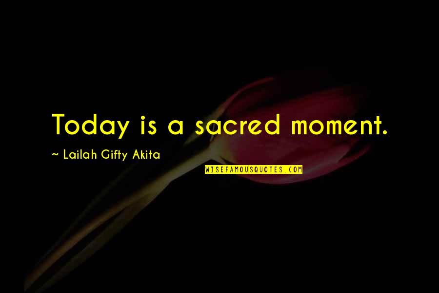 Rusedski Sweat Quotes By Lailah Gifty Akita: Today is a sacred moment.