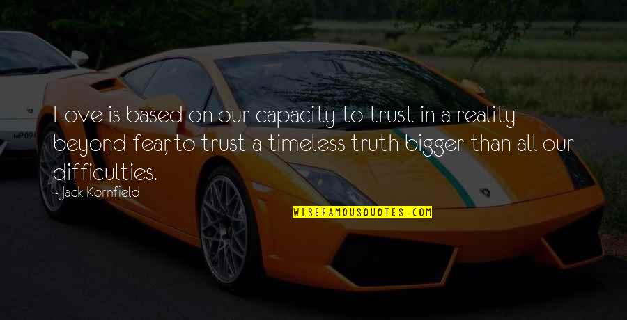 Rushers In Battle Quotes By Jack Kornfield: Love is based on our capacity to trust