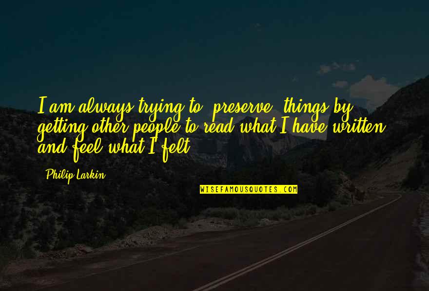 Rusinek Christopher Quotes By Philip Larkin: I am always trying to 'preserve' things by