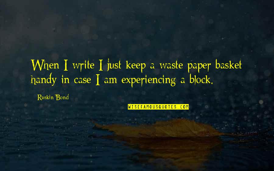 Ruskin Quotes By Ruskin Bond: When I write I just keep a waste