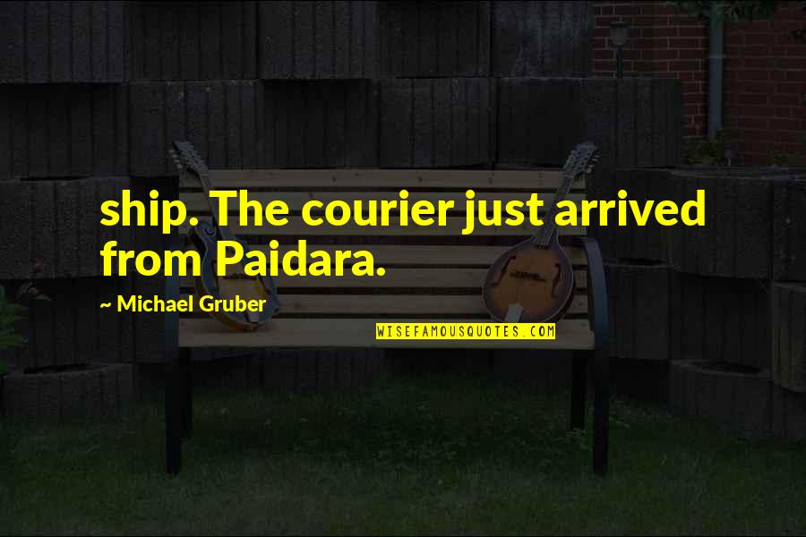 Rusov Quotes By Michael Gruber: ship. The courier just arrived from Paidara.