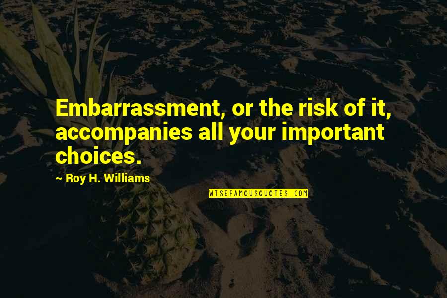 Rusov Quotes By Roy H. Williams: Embarrassment, or the risk of it, accompanies all