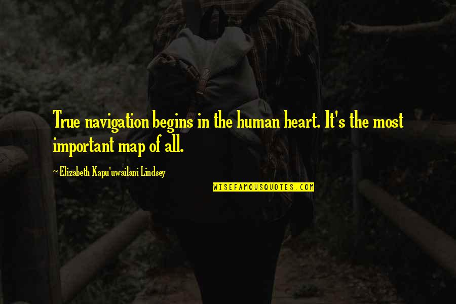 Ruspoli Palazzo Quotes By Elizabeth Kapu'uwailani Lindsey: True navigation begins in the human heart. It's