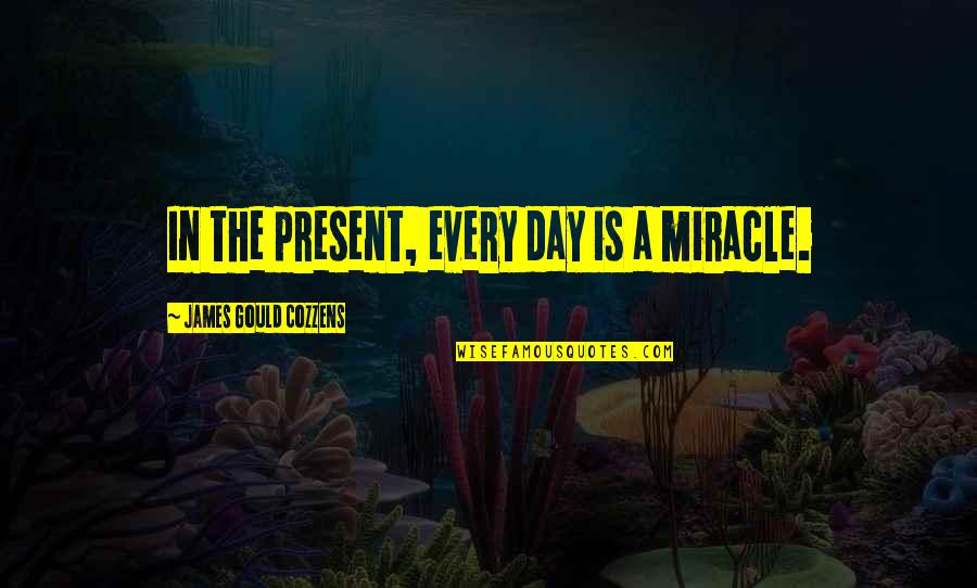 Russes Grocery Quotes By James Gould Cozzens: In the present, every day is a miracle.