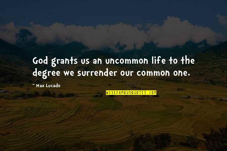 Russia House Quotes By Max Lucado: God grants us an uncommon life to the