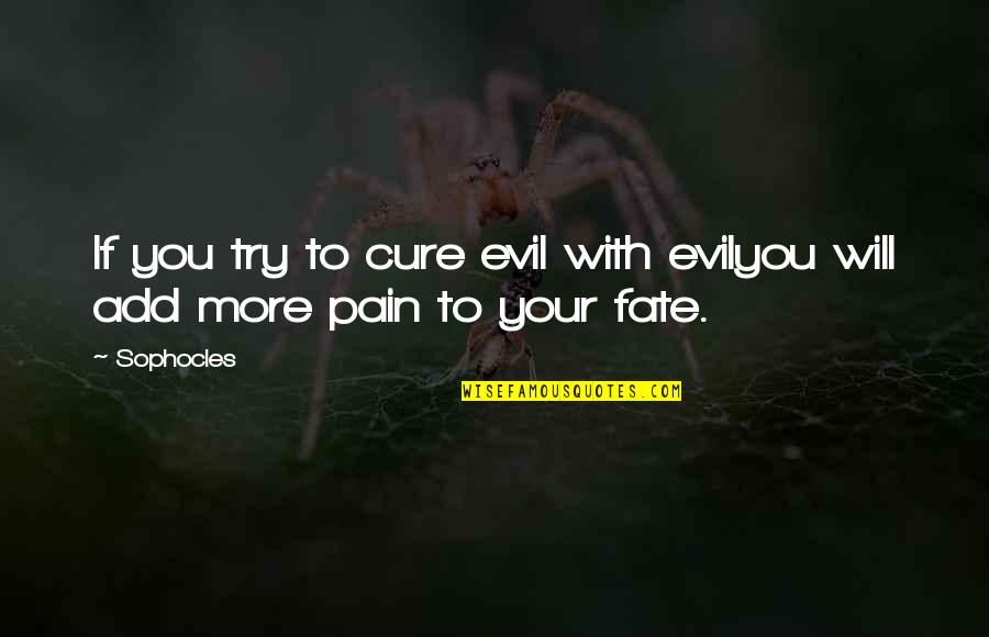 Russick Smith Quotes By Sophocles: If you try to cure evil with evilyou