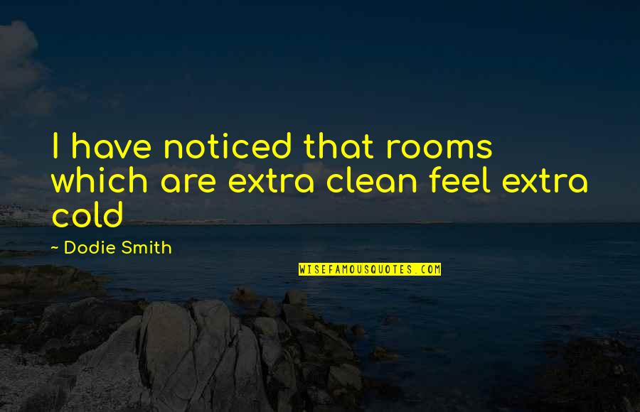 Russino Joseph Quotes By Dodie Smith: I have noticed that rooms which are extra