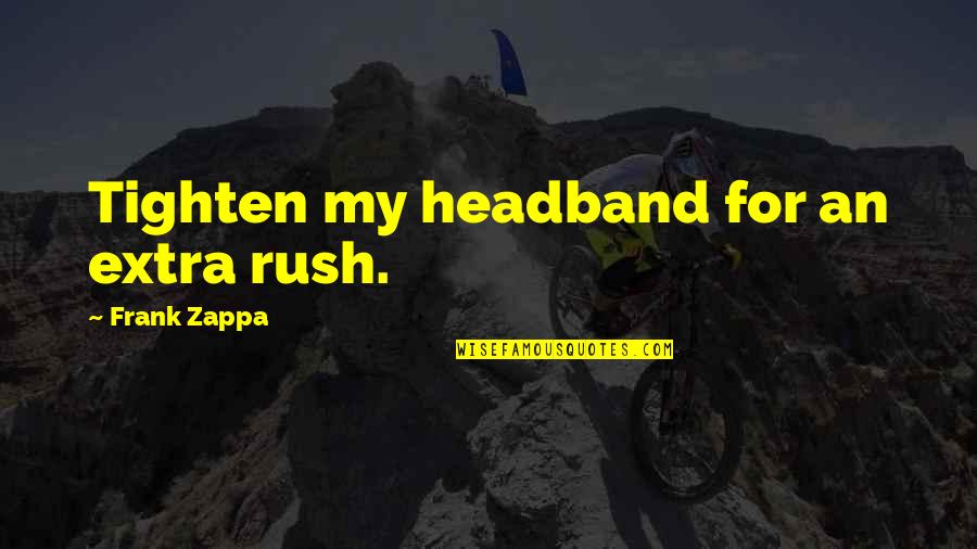 Russino Joseph Quotes By Frank Zappa: Tighten my headband for an extra rush.