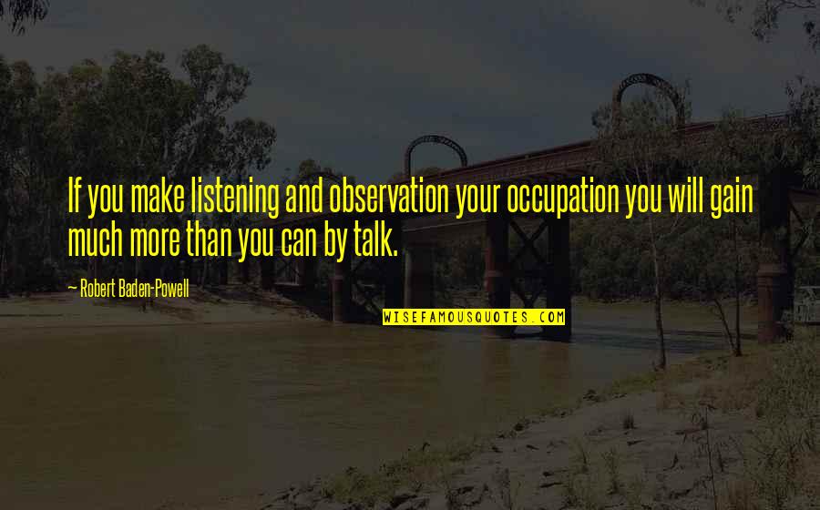 Russino Joseph Quotes By Robert Baden-Powell: If you make listening and observation your occupation