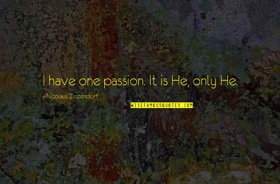 Rustamova Zocdoc Quotes By Nicolaus Zinzendorf: I have one passion. It is He, only