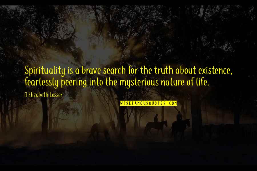 Rustemberfest Quotes By Elizabeth Lesser: Spirituality is a brave search for the truth