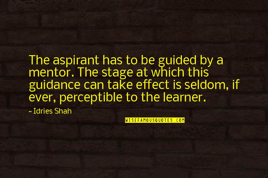 Ruth Bader Ginsburgs Quotes By Idries Shah: The aspirant has to be guided by a