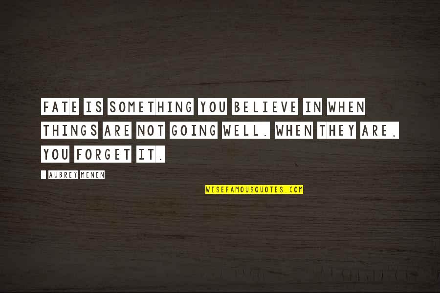 Ruth Beechick Quotes By Aubrey Menen: Fate is something you believe in when things