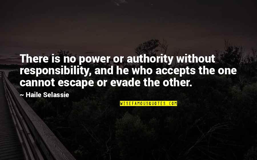 Ruth Beechick Quotes By Haile Selassie: There is no power or authority without responsibility,