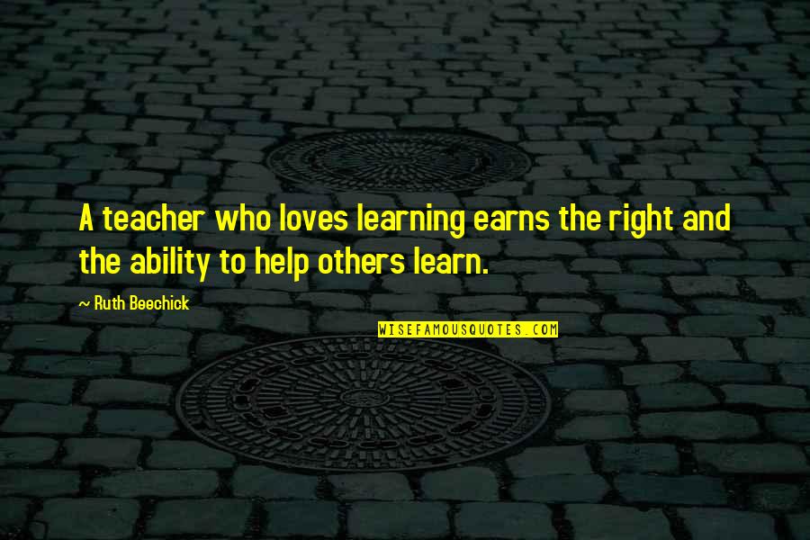 Ruth Beechick Quotes By Ruth Beechick: A teacher who loves learning earns the right