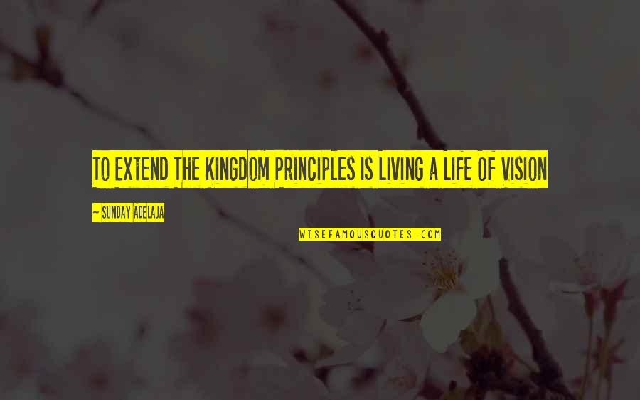 Ruth Glass Gentrification Quotes By Sunday Adelaja: To Extend The Kingdom Principles Is Living a