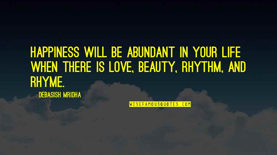 Ruthardt Quotes By Debasish Mridha: Happiness will be abundant in your life when