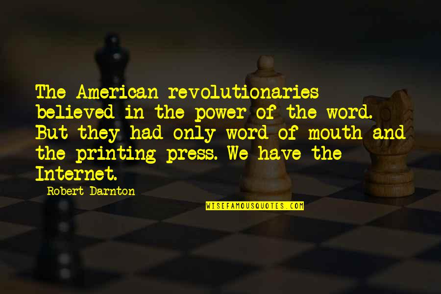 Ruthardt Quotes By Robert Darnton: The American revolutionaries believed in the power of