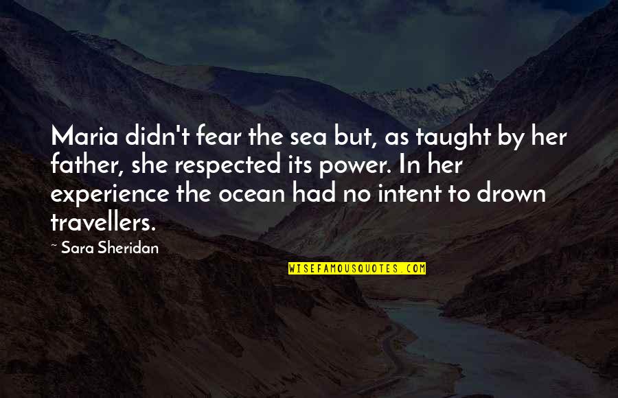 Ruthardt Quotes By Sara Sheridan: Maria didn't fear the sea but, as taught