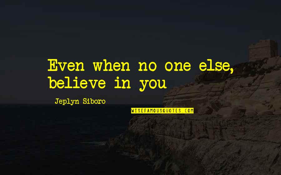 Ruthellen Trimmer Quotes By Jeplyn Siboro: Even when no one else, believe in you