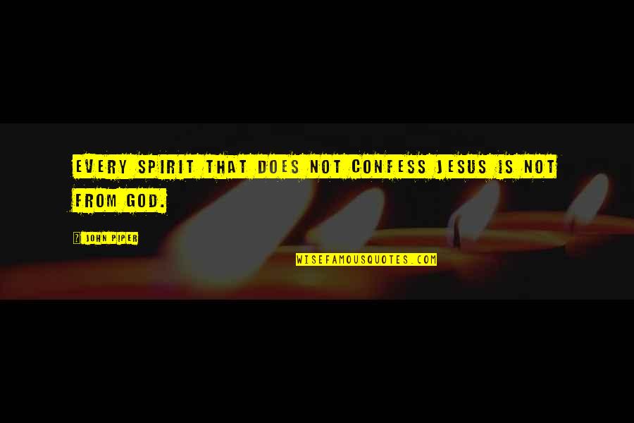 Rutherglen Quotes By John Piper: Every spirit that does not confess Jesus is