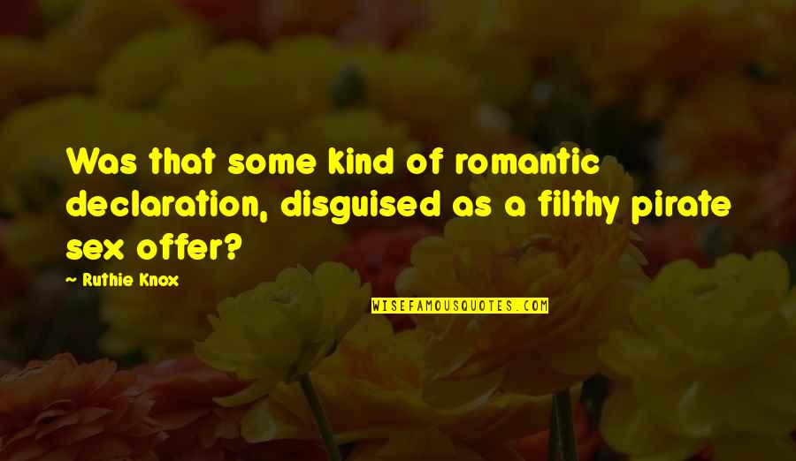 Ruthie Knox Quotes By Ruthie Knox: Was that some kind of romantic declaration, disguised