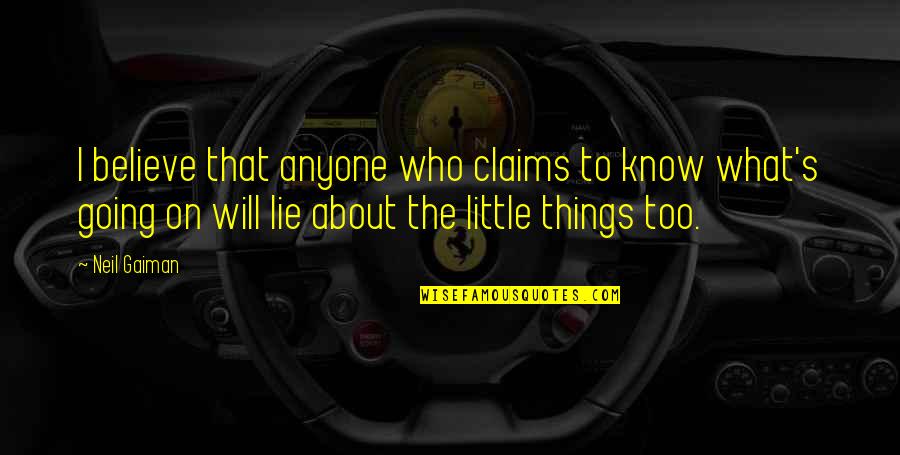 Ruthless Life Quotes By Neil Gaiman: I believe that anyone who claims to know