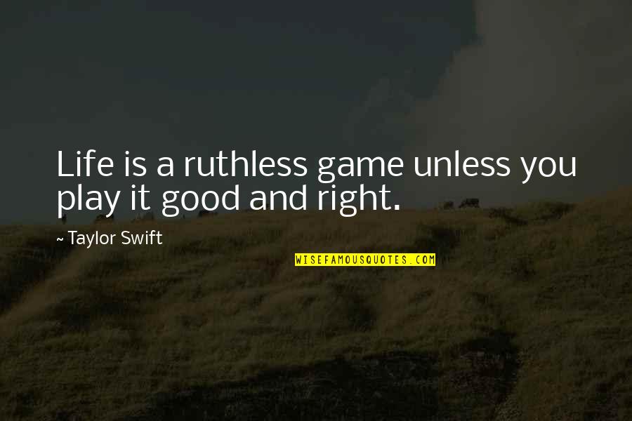 Ruthless Life Quotes By Taylor Swift: Life is a ruthless game unless you play